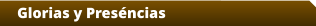 Glorias y Preséncias